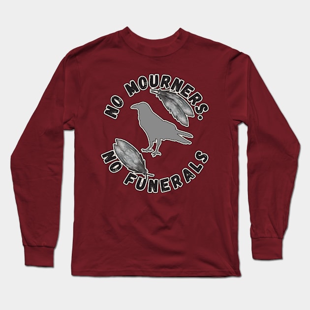 No Mourners, No Funerals Six of Crows Fandom Long Sleeve T-Shirt by FamilyCurios